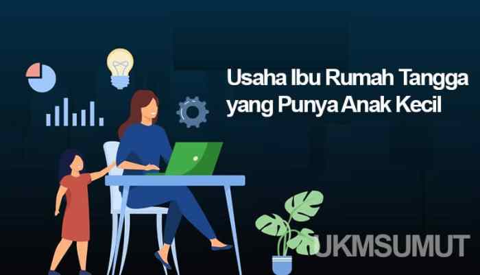 Usaha untuk Ibu Rumah Tangga yang Punya Anak Kecil Ibu Rumah Tangga Bangun Bisnis UMKM Skala Nasional